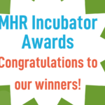 Announcing the winners of the MHR Incubator Awards