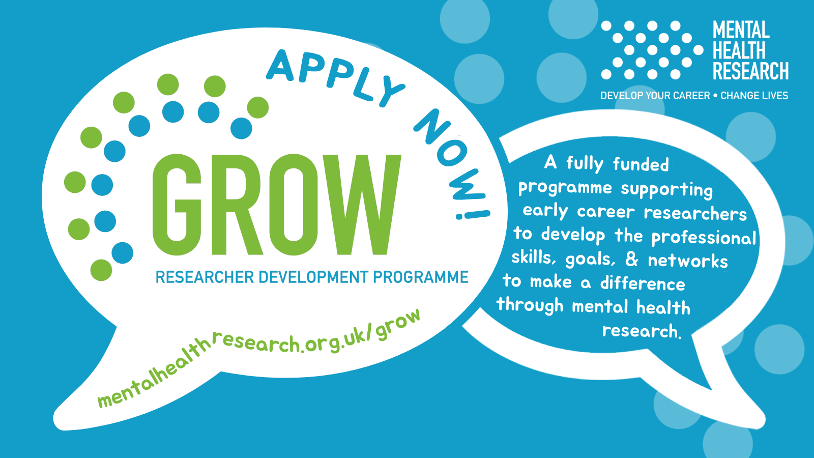 APPLY NOW! GROW researcher development programme. A fully funded programme supporting early career researchers to develop the professional skills, goals & networks to make a difference through mental health research.
