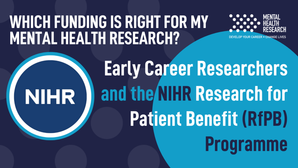NIHR funding series: which funding is right for my mental health research? Part 1 – the Research for Patient Benefit (RfPB) programme