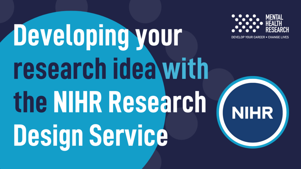 NIHR funding series: how can I develop my mental health research idea? Part 3 – Research Design Service