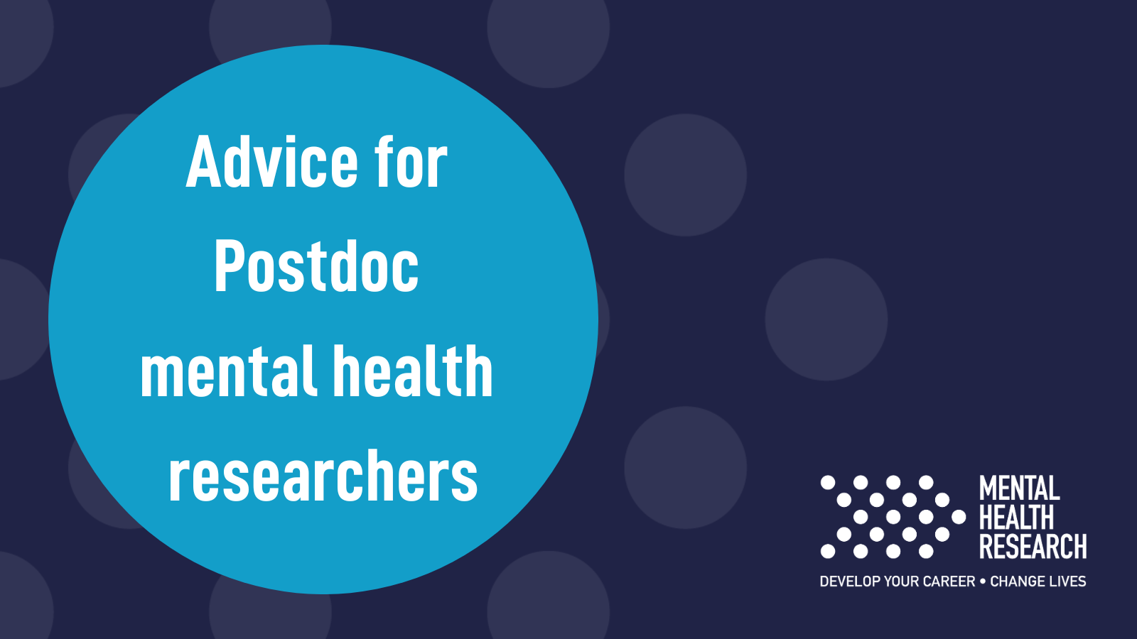 Dark Blue background with Light blue circle containing text reading 'Advice for Postdoc mental health researchers'