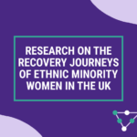 Research on the recovery journeys of ethnic minority women in the UK